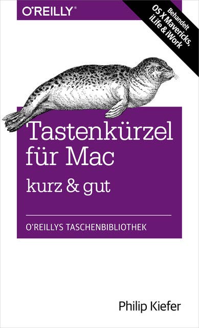 Tastenkürzel für Mac – kurz & gut: Behandelt OS X Mavericks, iLife & iWork