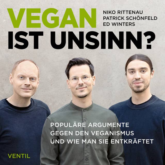 Vegan ist Unsinn?: Populäre Argumente gegen den Veganismus und wie man sie entkräftet