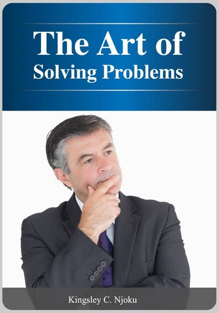 The Art of Solving Problems: You Are The Solution To Your Problems