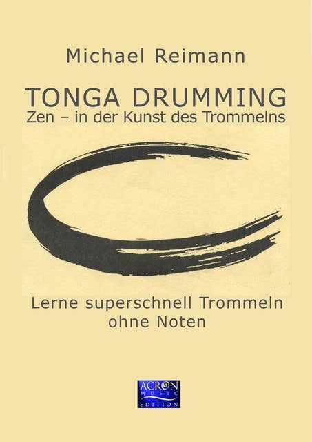 Tonga Drumming: Zen in der Kunst des Trommelns: Lerne superschnell Trommeln - ohne Noten