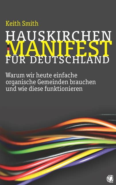 Hauskirchen-Manifest für Deutschland: Warum wir heute einfache organische Gemeinden brauchen und wie diese funktionieren
