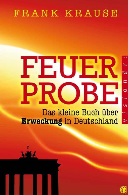 Feuerprobe: Das kleine Buch über Erweckung in Deutschland