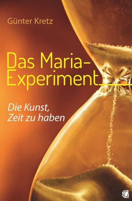 Das Maria-Experiment: Die Kunst, Zeit zu haben