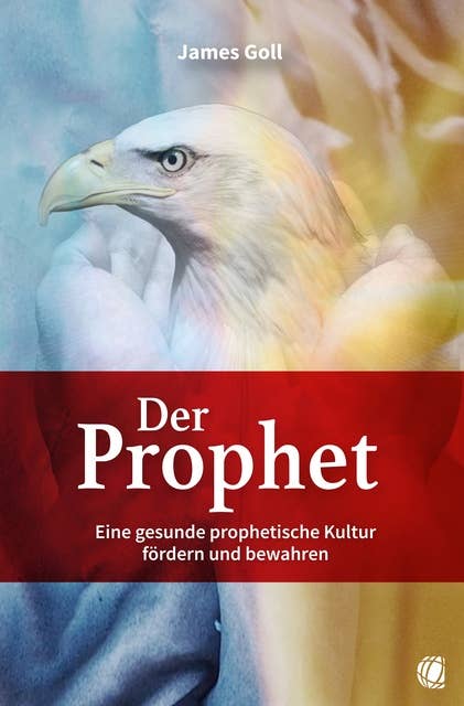 Der Prophet: Eine gesunde prophetische Kultur fördern und bewahren