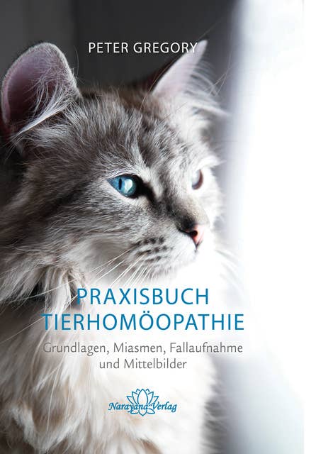 Praxisbuch Tierhomöopathie: Grundlagen, Miasmen, Fallaufnahme und Mittelbilder