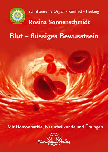 Blut - flüssiges Bewusstsein: Band 1: Schriftenreihe Organ - Konflikt - Heilung Mit Homöopathie, Naturheilkunde und Übungen