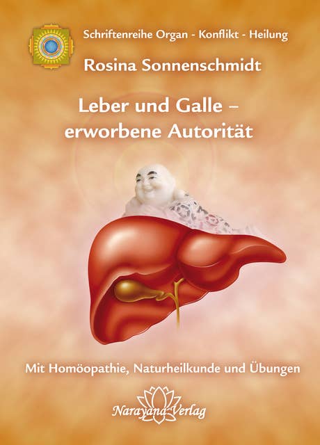 Leber und Galle – erworbene Autorität: "Band 2: Schriftenreihe Organ - Konflikt - Heilung Mit Homöopathie, Naturheilkunde und Übungen