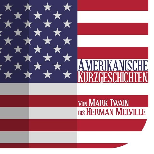 Amerikanische Kurzgeschichten - Von Mark Twain bis Herman Melville: Von Mark Twain bis Herman Melville