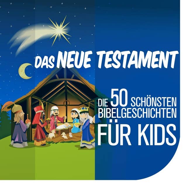 Das Neue Testament: Die 50 schönsten Bibelgeschichten für Kids: Das Neue Testament