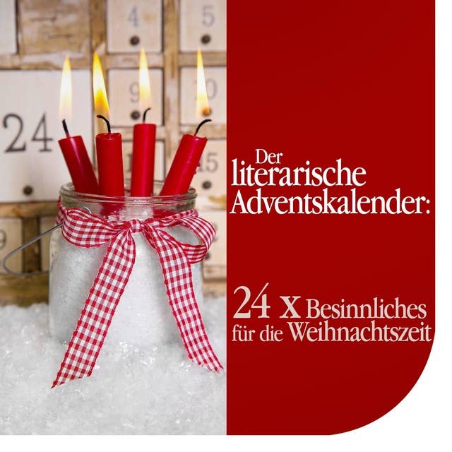Der literarische Adventskalender: 24 Mal Besinnliches für die Weihnachtszeit