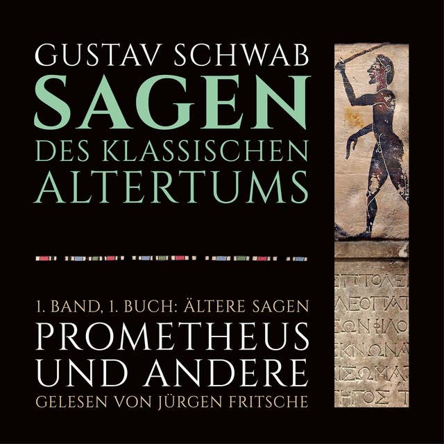 Die Sagen des klassischen Altertums - 1. Band, 1. Buch: Ältere Sagen: 1. Band, 1. Buch: Ältere Sagen. Prometheus und andere.