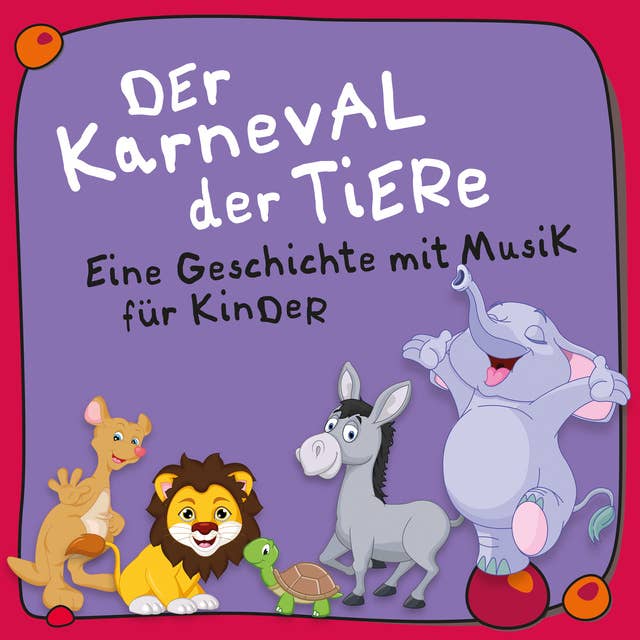 Der Karneval der Tiere: Eine Geschichte mit Musik für Kinder: Ein musikalisches Märchen für Kinder