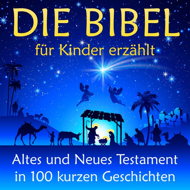 Die Bibel: für Kinder erzählt: Altes und Neues Testament in 100 kurzen Geschichten