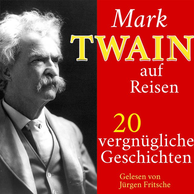 Mark Twain auf Reisen: 20 vergnügliche Kurzgeschichten – nicht nur für den Urlaub!