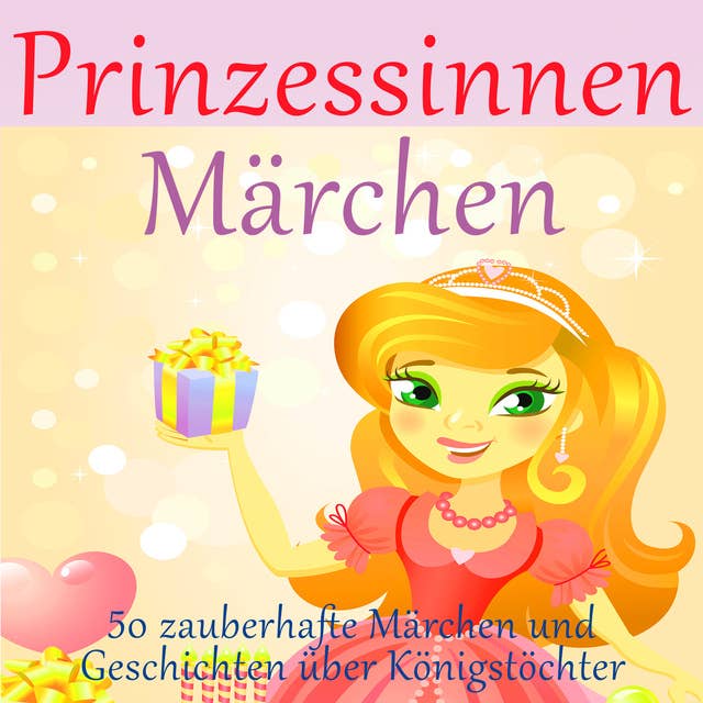 Prinzessinnen-Märchen: 50 zauberhafte Märchen und Geschichten über Königstöchter: 50 zauberhafte Märchen und Geschichten über Königstöchter!