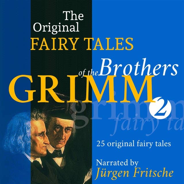 The Original Fairy Tales of the Brothers Grimm - Part 2 of 8: Incl. Little Red-Cap, The Bremen town-musicians, Briar-Rose, Thumbling, The wishing-table, the gold-ass, and the cudgel in the sack, and many more.