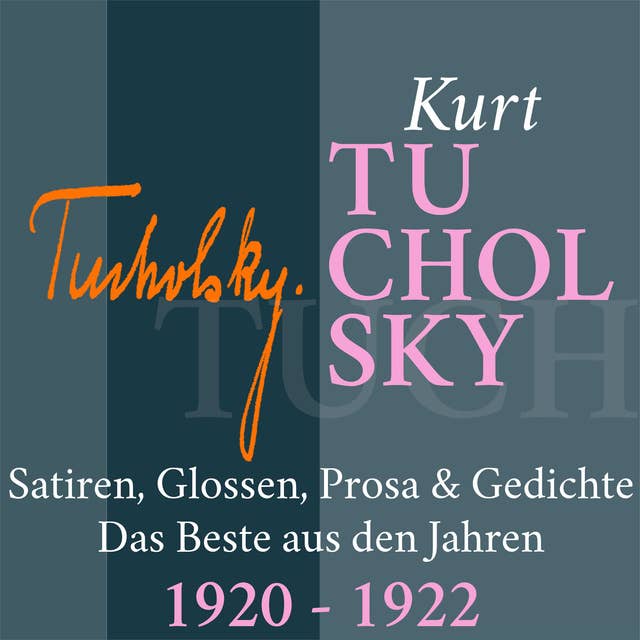 Kurt Tucholsky: Satiren, Glossen, Prosa und Gedichte - 1920-1922: Das Beste aus den Jahren 1920 – 1922