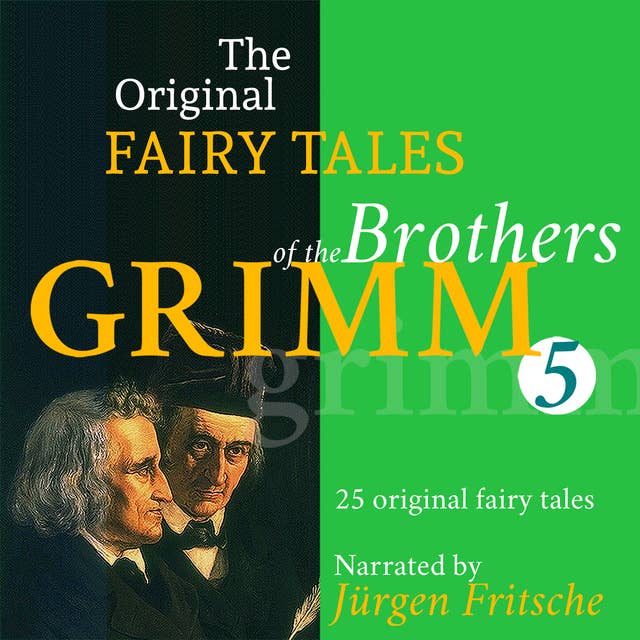 The Original Fairy Tales of the Brothers Grimm. Part 5 of 8.: Incl. Bearskin, The two travelers, The cunning little tailor, The blue light, The seven Swabians, The devil's grandmother, and many more.
