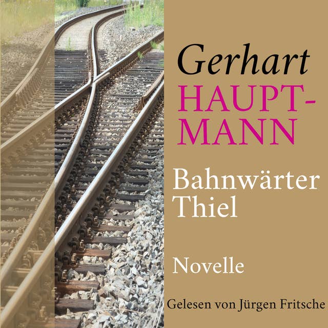 Gerhart Hauptmann: Bahnwärter Thiel: Novelle. Ungekürzt gelesen.