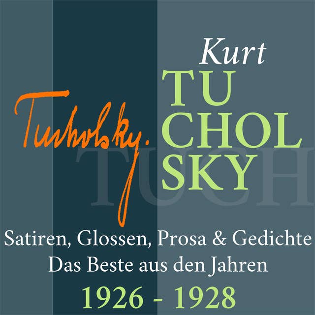 Kurt Tucholsky: Satiren, Glossen, Prosa und Gedichte - 1926-1928: Das Beste aus den Jahren 1926 – 1928