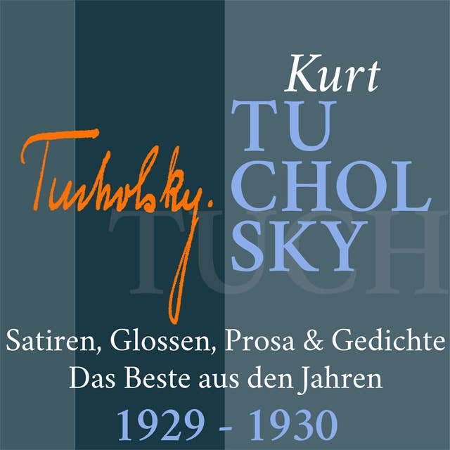 Kurt Tucholsky: Satiren, Glossen, Prosa und Gedichte - 1929-1930: Das Beste aus den Jahren 1929 – 1930