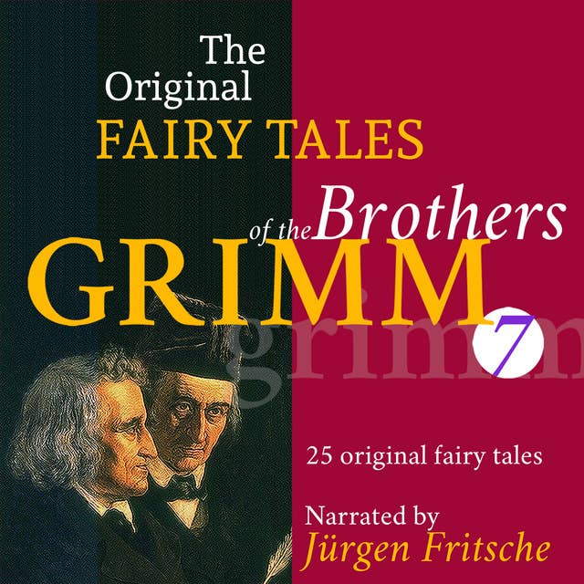 The Original Fairy Tales of the Brothers Grimm. Part 7 of 8.: Incl. The star-money, Snow-white and Rose-red, The glass coffin, The griffin, Strong Hans, The moon, The stolen farthings, The shepherd boy, The hut in the forest, and many more.