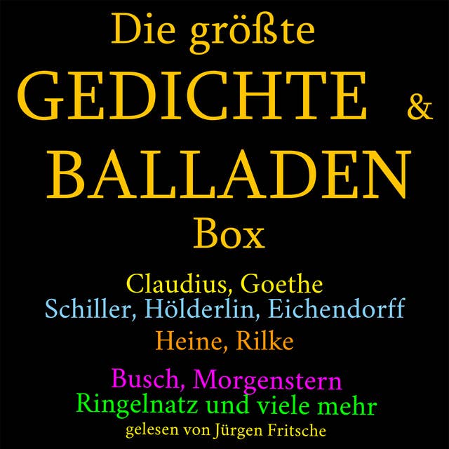 Die größte Gedichte und Balladen Box: 800 Meisterwerke: Claudius, Goethe, Schiller, Hölderlin, Eichendorff, Heine, Rilke, Busch, Morgenstern, Ringelnatz und viele mehr