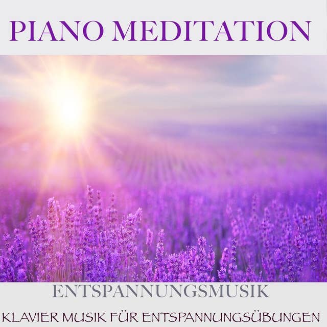 Piano Meditation: Entspannungsmusik: Klavier Musik für Entspannungsübungen