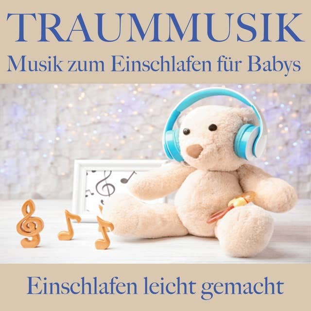 Traummusik: Musik zum Einschlafen für Babys: Einschlafen leicht gemacht