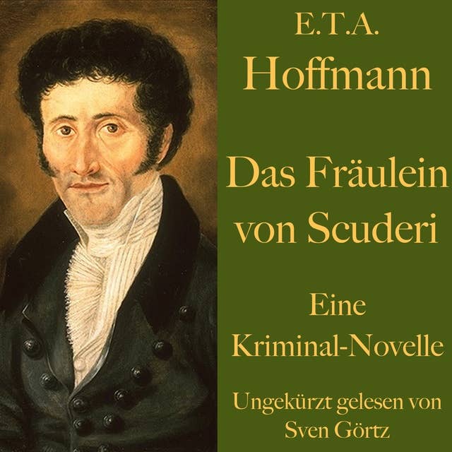 Das Fräulein von Scuderi: Eine Kriminal – Novelle. Ungekürzt gelesen.