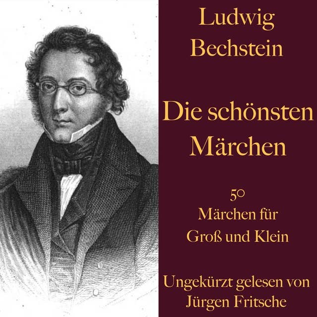 Ludwig Bechstein - Die schönsten Märchen: 50 Märchen für Groß und Klein
