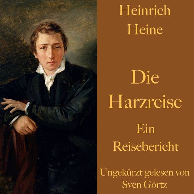 Die Harzreise: Ein Reisebericht – ungekürzt gelesen.
