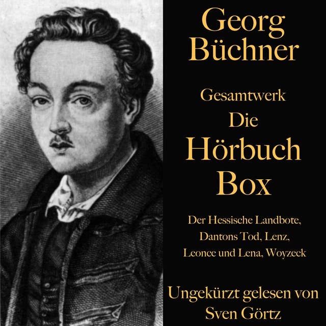Georg Büchners Gesamtwerk: Der Hessische Landbote, Dantons Tod, Lenz, Leonce und Lena, Woyzeck