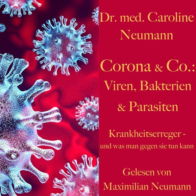 Dr. Caroline Neumann: Corona & Co.: Viren, Bakterien und Parasiten: Krankheitserreger – und was man gegen sie tun kann