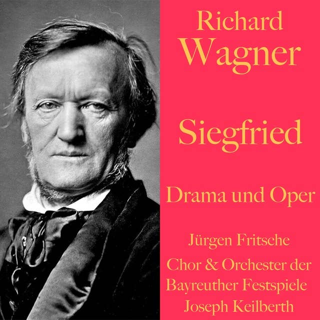 Richard Wagner: Siegfried - Drama und Oper: Der Ring des Nibelungen Teil 3
