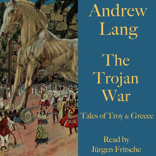 Andrew Lang: The Trojan War: Tales of Troy and Greece