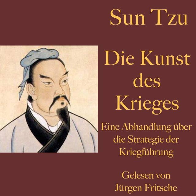 Sun Tzu: Die Kunst des Krieges: Eine Abhandlung über die Strategie der Kriegführung