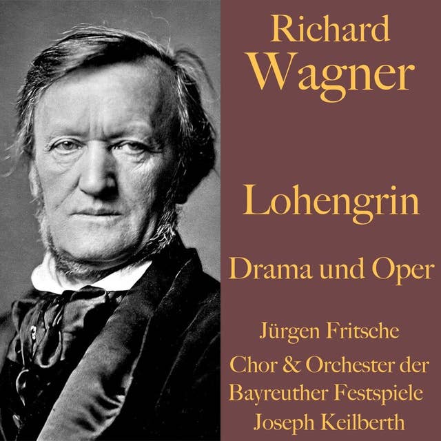 Richard Wagner: Lohengrin - Drama und Oper: Ungekürzte Lesung und Aufführung