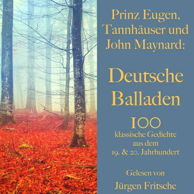 Prinz Eugen, Tannhäuser und John Maynard: Deutsche Balladen: 100 klassische Gedichte aus dem 19. und 20. Jahrhundert