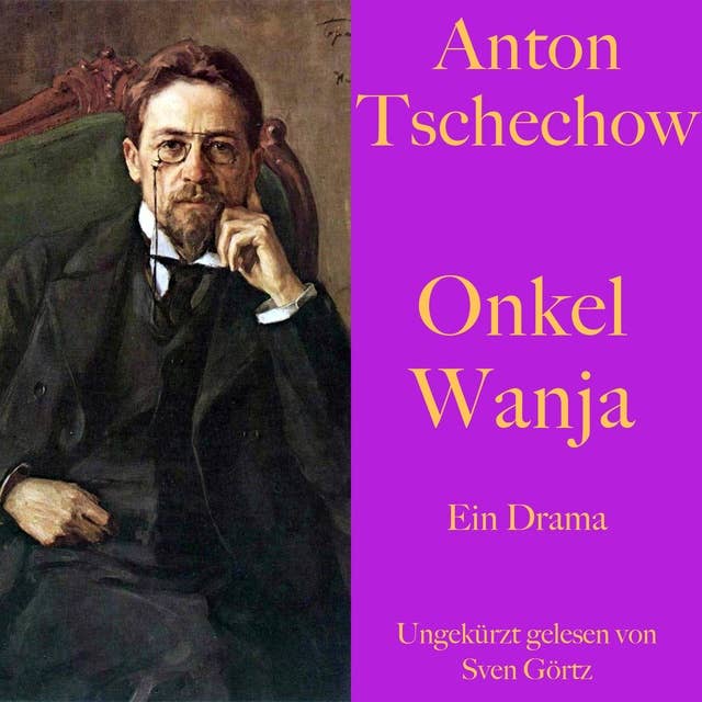 Anton Tschechow: Onkel Wanja: Ein Drama. Ungekürzt gelesen.
