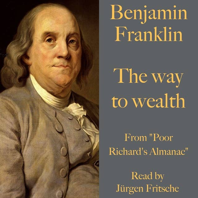 The way to wealth: From "Poor Richard's Almanac"