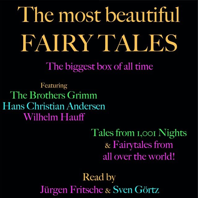 The Most Beautiful Fairy Tales: Featuring the Brothers Grimm, Hans Christian Andersen, Wilhelm Hauff, tales from 1,001 nights, and fairytales from all over the world!