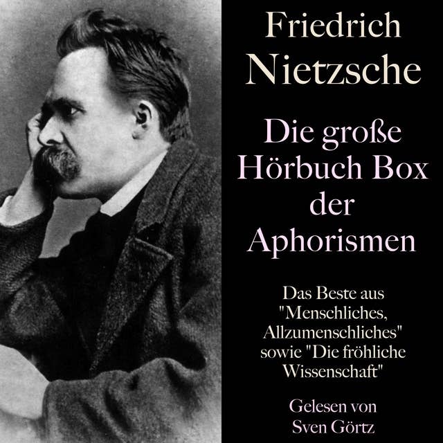 Friedrich Nietzsche: Die große Hörbuch Box der Aphorismen: Das Beste aus Menschliches, Allzumenschliches sowie Die fröhliche Wissenschaft