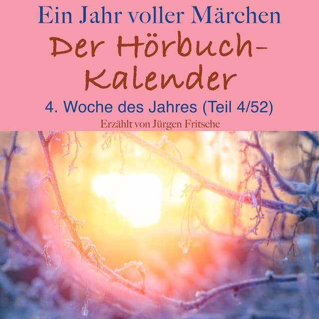 Ein Jahr voller Märchen: Der Hörbuch-Kalender: 4. Woche des Jahres, Januar (Teil 4/52)