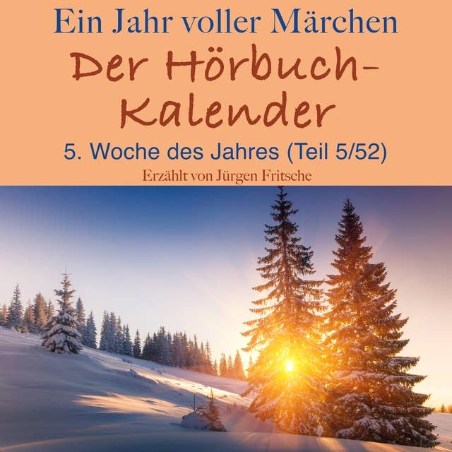 Ein Jahr voller Märchen: Der Hörbuch-Kalender: 5. Woche des Jahres, Februar (Teil 5/52)