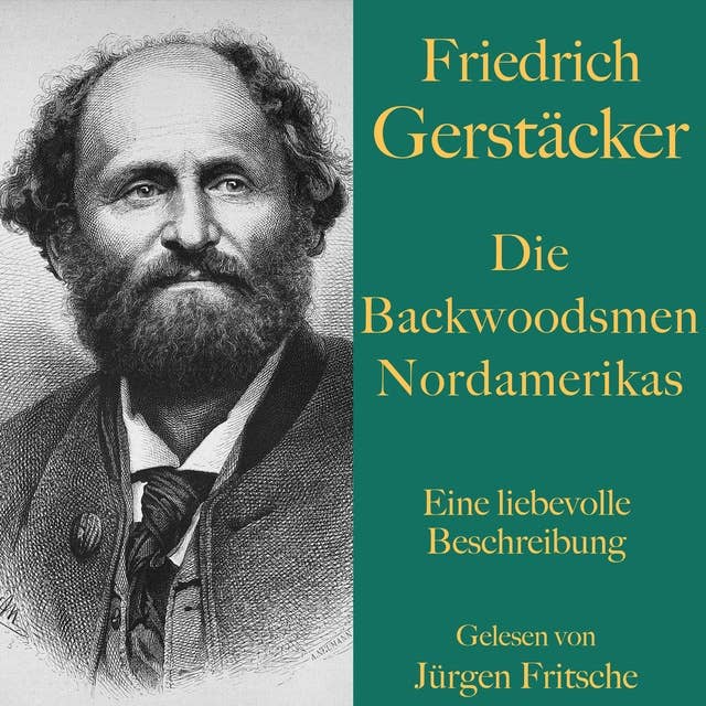 Friedrich Gerstäcker: Die Backwoodsmen Nordamerikas: Hinterwäldler oder Pioniere? Eine liebevolle Beschreibung