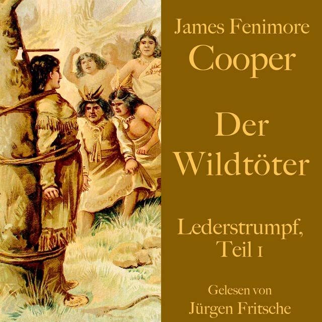 James Fenimore Cooper: Der Wildtöter: Lederstrumpf, Teil 1. Eine Abenteuergeschichte.