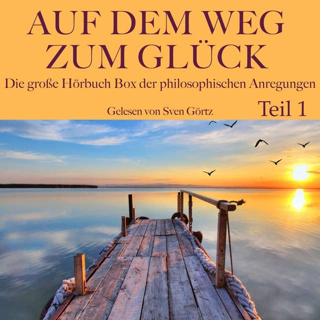 Cover for Auf dem Weg zum Glück: Die große Hörbuch Box der philosophischen Anregungen, Teil 1: Seneca, Nietzsche, Lichtenberg und Goethe