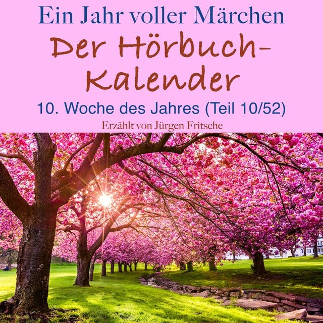 Ein Jahr voller Märchen: Der Hörbuch-Kalender: 10. Woche des Jahres, März (Teil 10/52)
