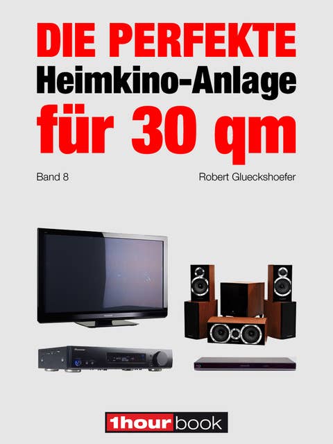 Die perfekte Heimkino-Anlage für 30 qm (Band 8): 1hourbook